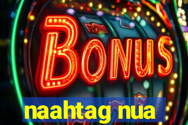naahtag nua